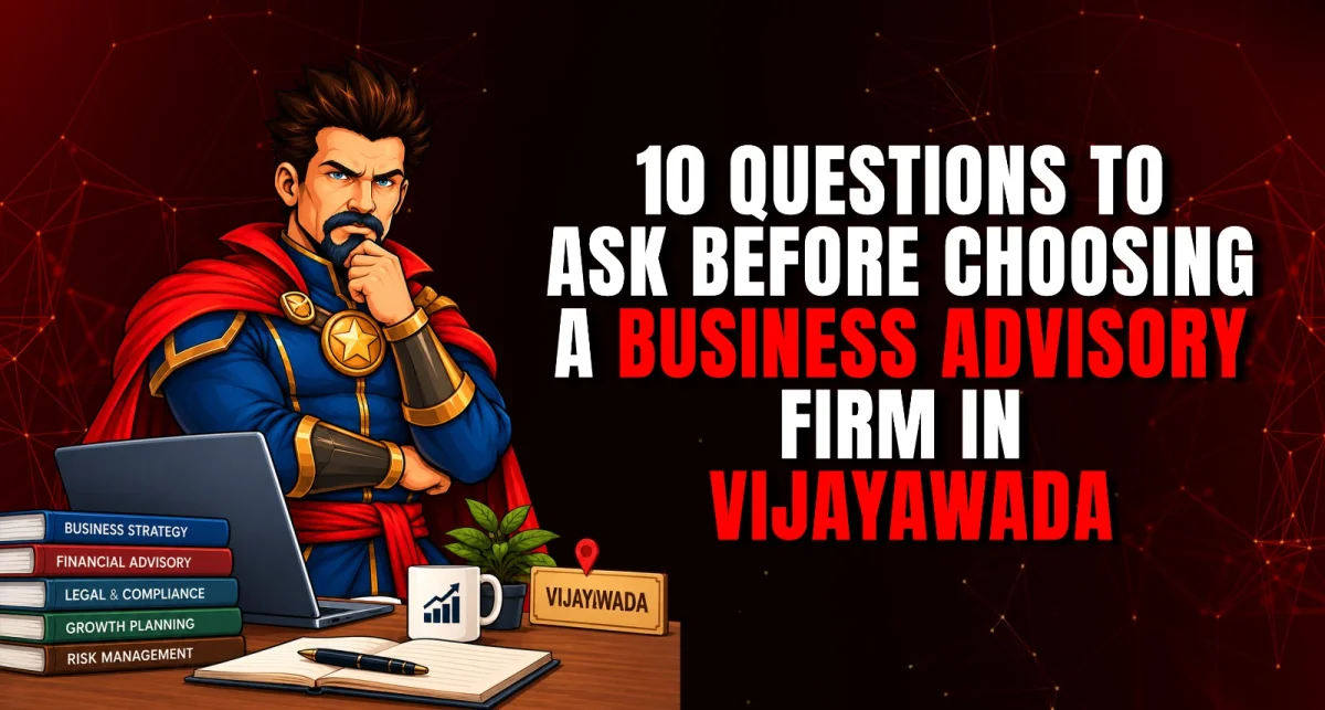 10 Questions to Ask Before Choosing a Business Advisory Firm in Vijayawada